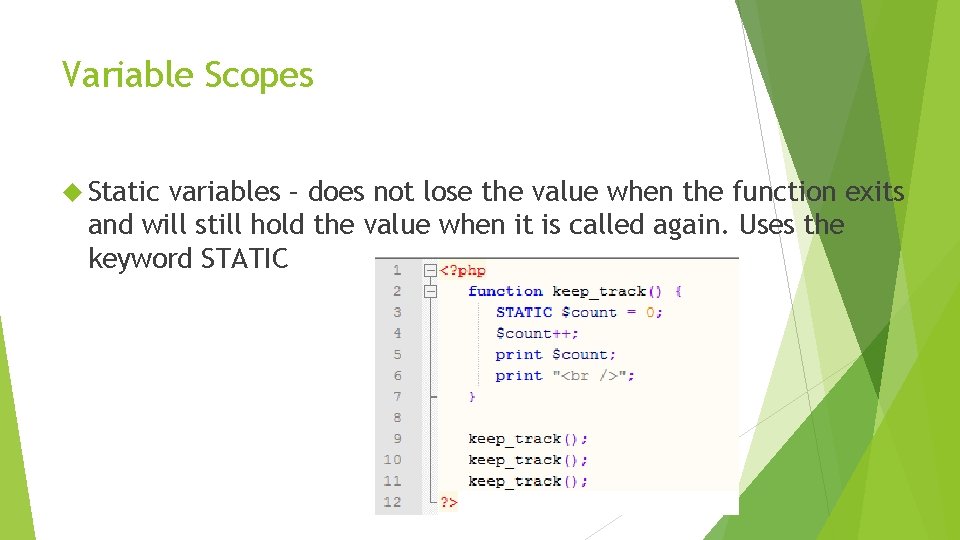 Variable Scopes Static variables – does not lose the value when the function exits