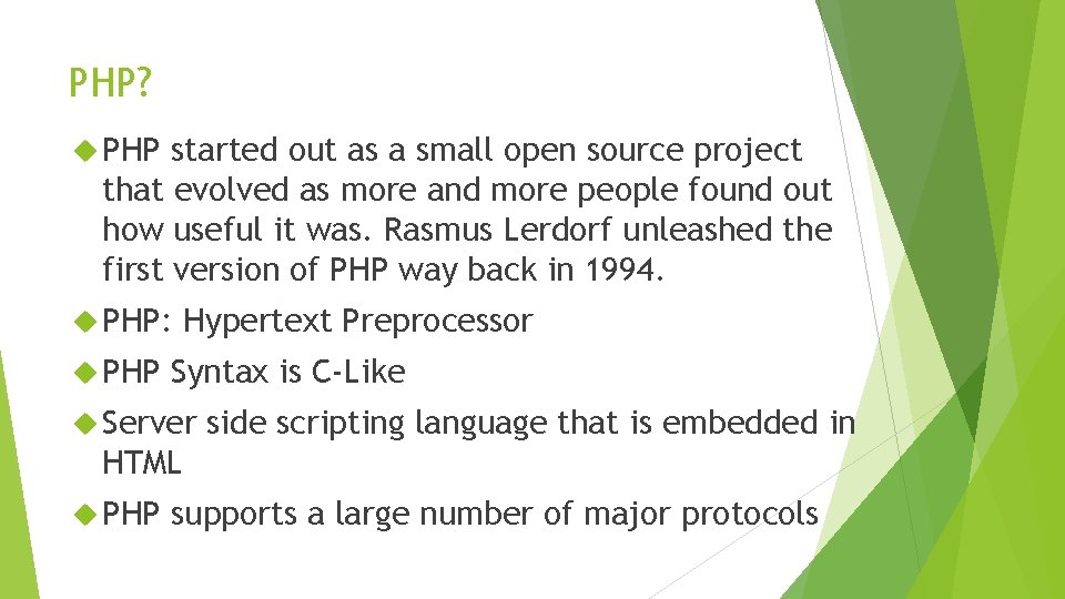 PHP? PHP started out as a small open source project that evolved as more
