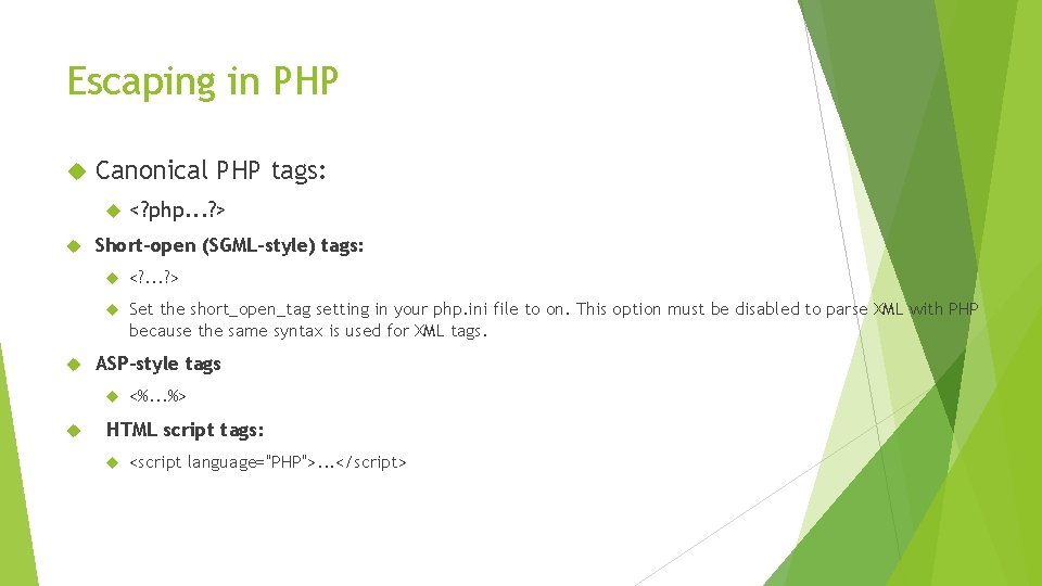 Escaping in PHP Canonical PHP tags: Short-open (SGML-style) tags: <? . . . ?