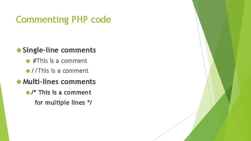 Commenting PHP code Single-line comments #This is a comment //This is a comment Multi-lines