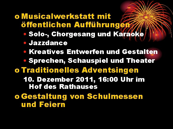 o Musicalwerkstatt mit öffentlichen Aufführungen • Solo-, Chorgesang und Karaoke • Jazzdance • Kreatives