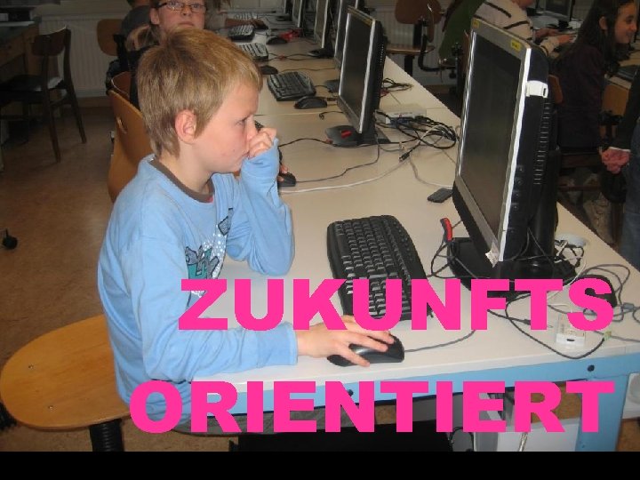 ZUKUNFTS ORIENTIERT 