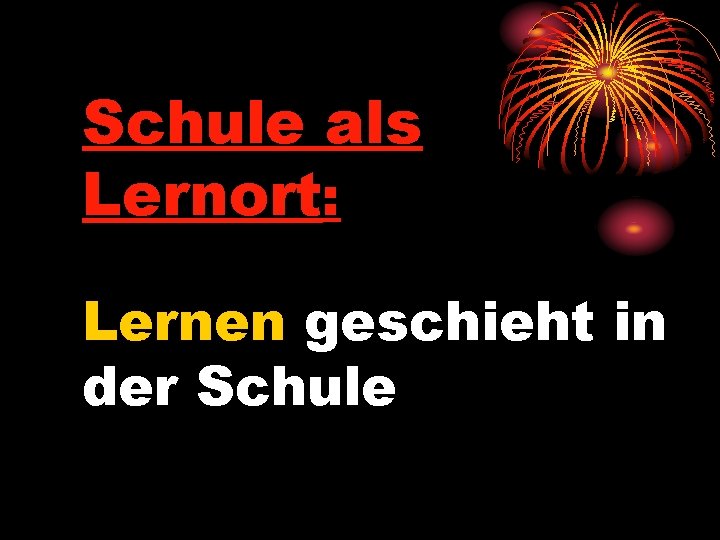Schule als Lernort: Lernen geschieht in der Schule 