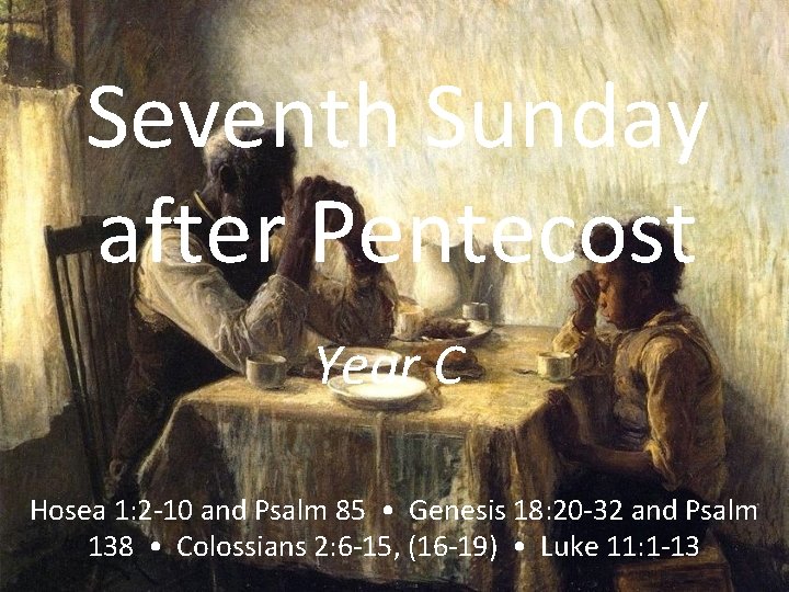 Seventh Sunday after Pentecost Year C Hosea 1: 2 -10 and Psalm 85 •