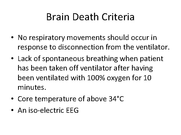 Brain Death Criteria • No respiratory movements should occur in response to disconnection from
