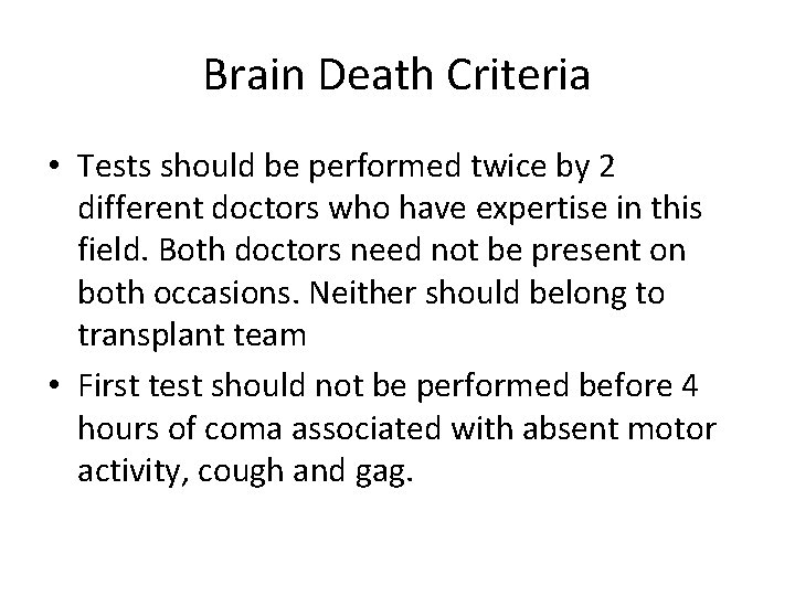 Brain Death Criteria • Tests should be performed twice by 2 different doctors who