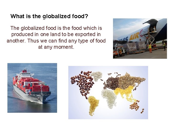 What is the globalized food? The globalized food is the food which is produced