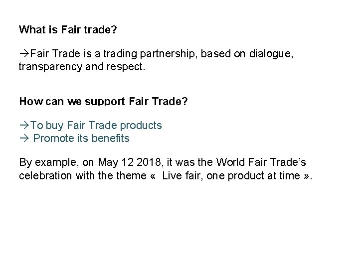 What is Fair trade? Fair Trade is a trading partnership, based on dialogue, transparency