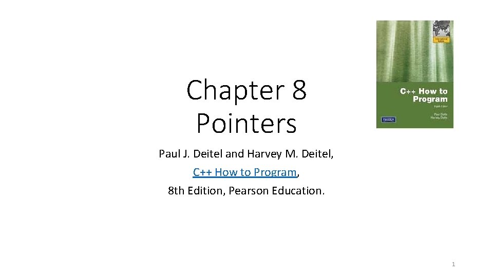 Chapter 8 Pointers Paul J. Deitel and Harvey M. Deitel, C++ How to Program,