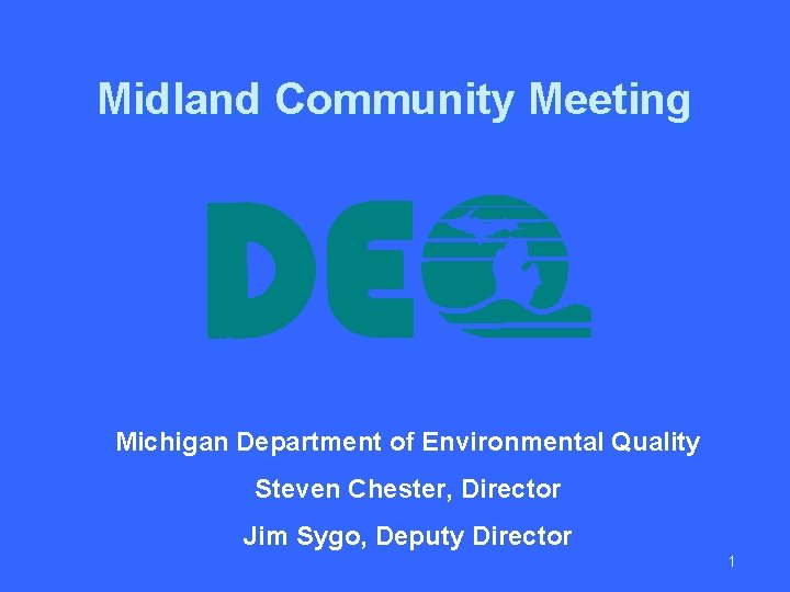 Midland Community Meeting Michigan Department of Environmental Quality Steven Chester, Director Jim Sygo, Deputy
