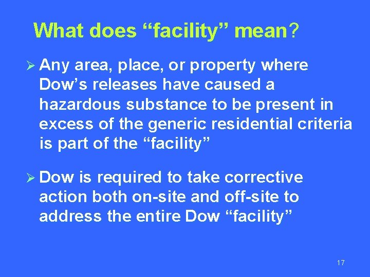 What does “facility” mean? Ø Any area, place, or property where Dow’s releases have