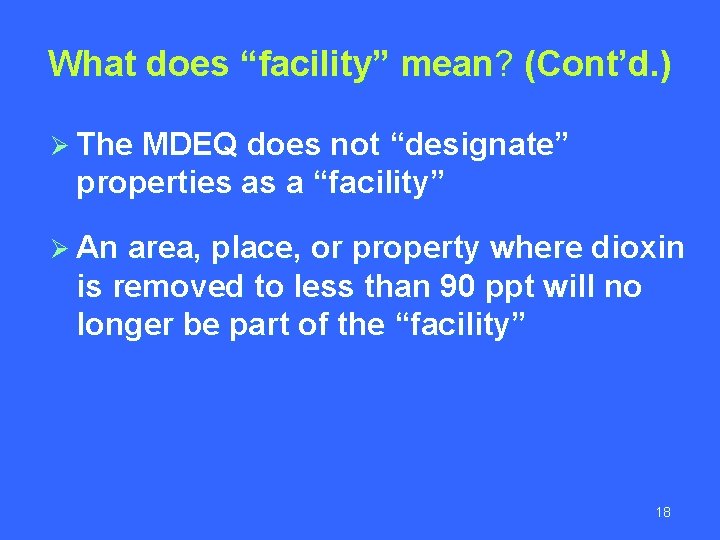 What does “facility” mean? (Cont’d. ) Ø The MDEQ does not “designate” properties as