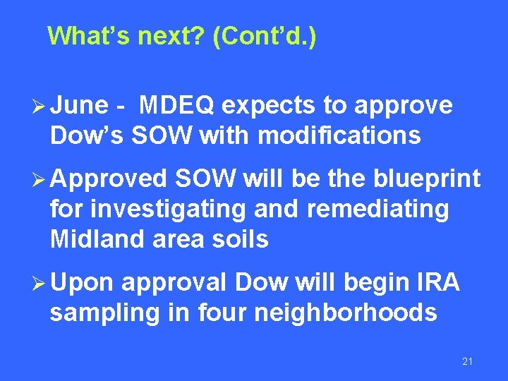 What’s next? (Cont’d. ) Ø June - MDEQ expects to approve Dow’s SOW with