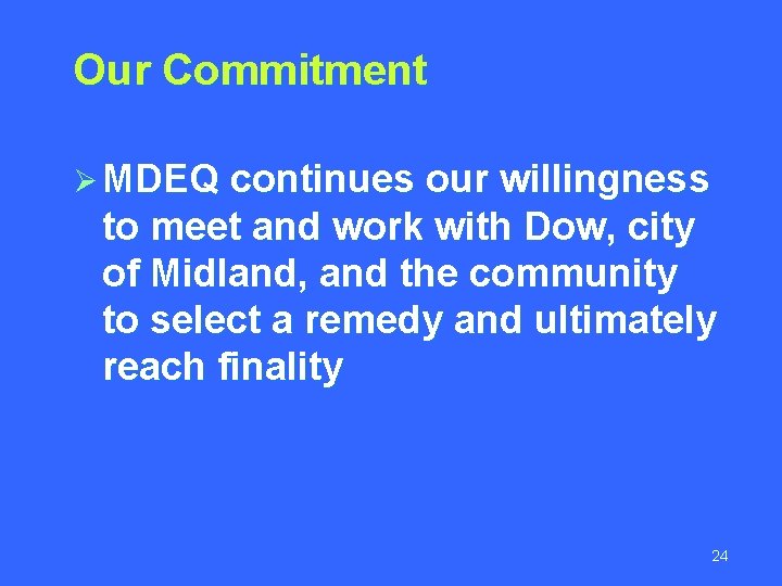 Our Commitment Ø MDEQ continues our willingness to meet and work with Dow, city