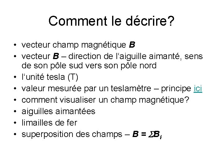 Comment le décrire? • vecteur champ magnétique B • vecteur B – direction de