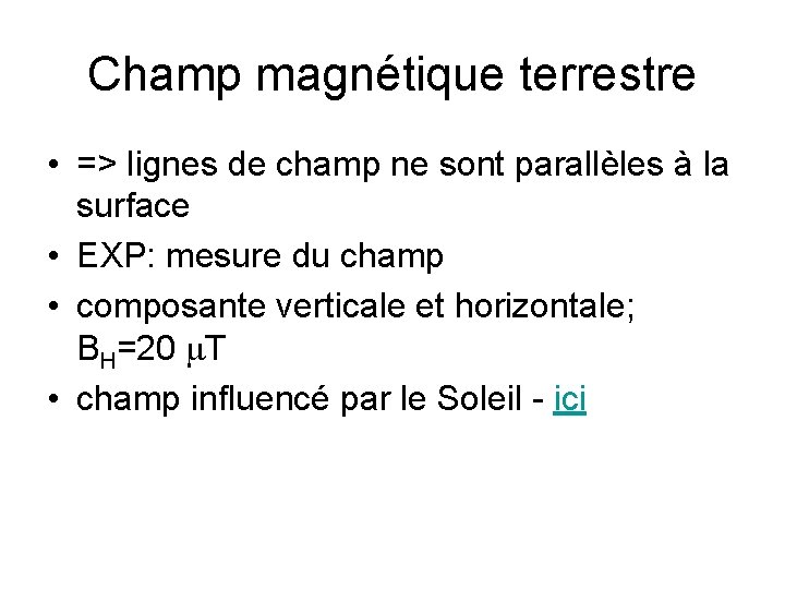 Champ magnétique terrestre • => lignes de champ ne sont parallèles à la surface