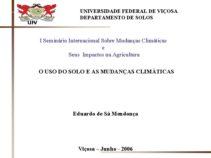 UFV UNIVERSIDADE FEDERAL DE VIÇOSA DEPARTAMENTO DE SOLOS I Seminário Internacional Sobre Mudanças Climáticas