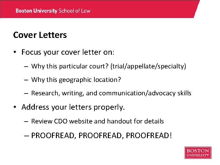 Cover Letters • Focus your cover letter on: – Why this particular court? (trial/appellate/specialty) Cover Letters • Focus your cover letter on: – Why this particular court? (trial/appellate/specialty)