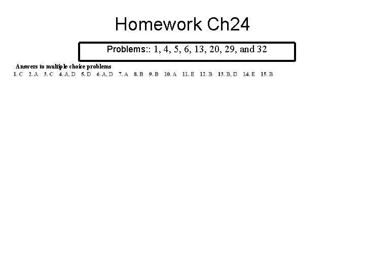 Homework Ch 24 Problems: : 1, 4, 5, 6, 13, 20, 29, and 32 Homework Ch 24 Problems: : 1, 4, 5, 6, 13, 20, 29, and 32