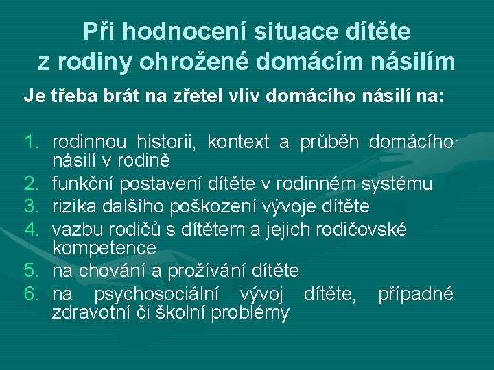 Při hodnocení situace dítěte z rodiny ohrožené domácím násilím Je třeba brát na zřetel