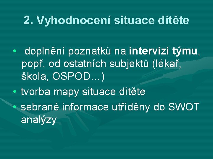 2. Vyhodnocení situace dítěte • doplnění poznatků na intervizi týmu, popř. od ostatních subjektů