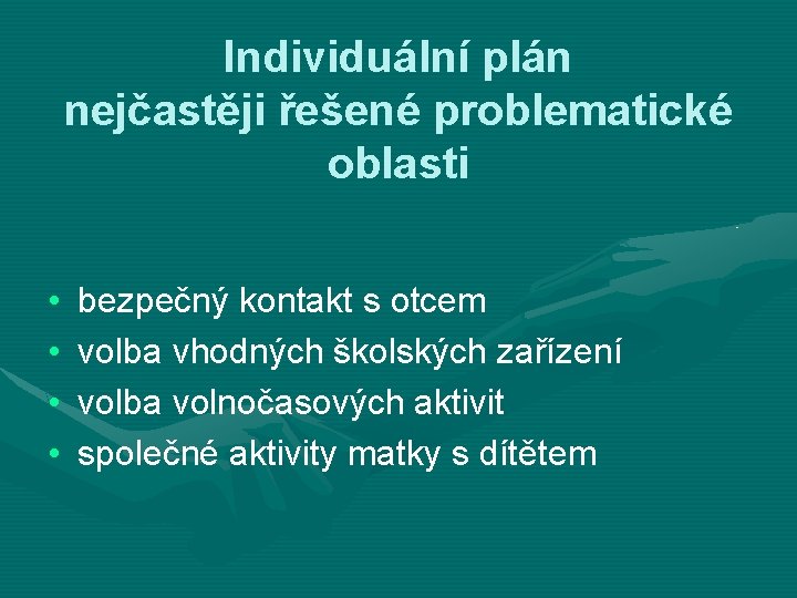 Individuální plán nejčastěji řešené problematické oblasti • • bezpečný kontakt s otcem volba vhodných