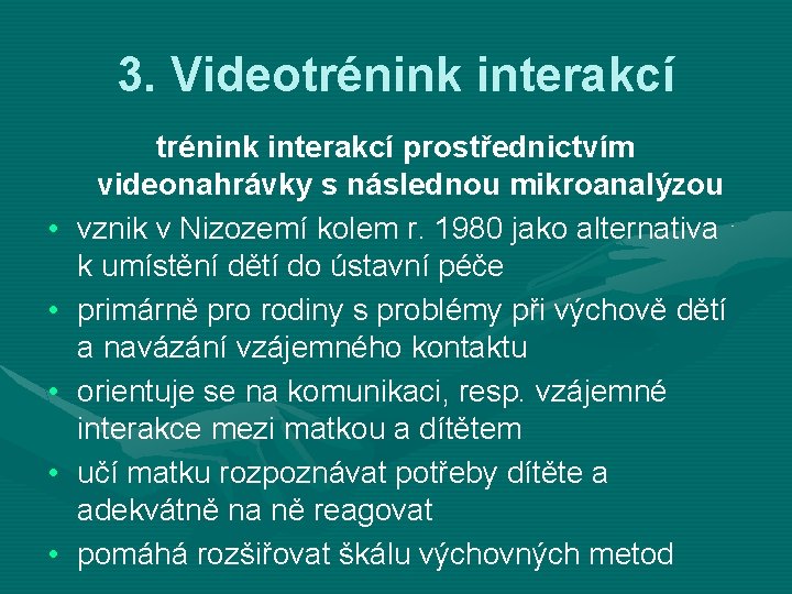 3. Videotrénink interakcí • • • trénink interakcí prostřednictvím videonahrávky s následnou mikroanalýzou vznik