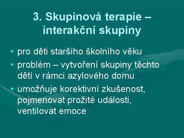 3. Skupinová terapie – interakční skupiny • pro děti staršího školního věku • problém