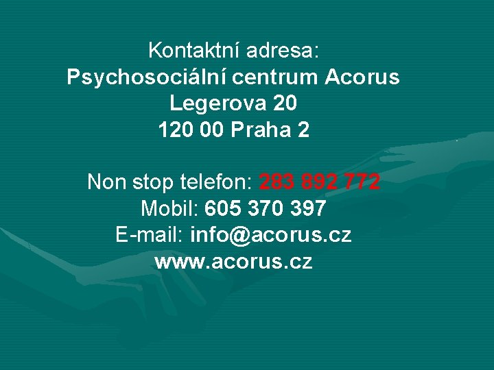 Kontaktní adresa: Psychosociální centrum Acorus Legerova 20 120 00 Praha 2 Non stop telefon: