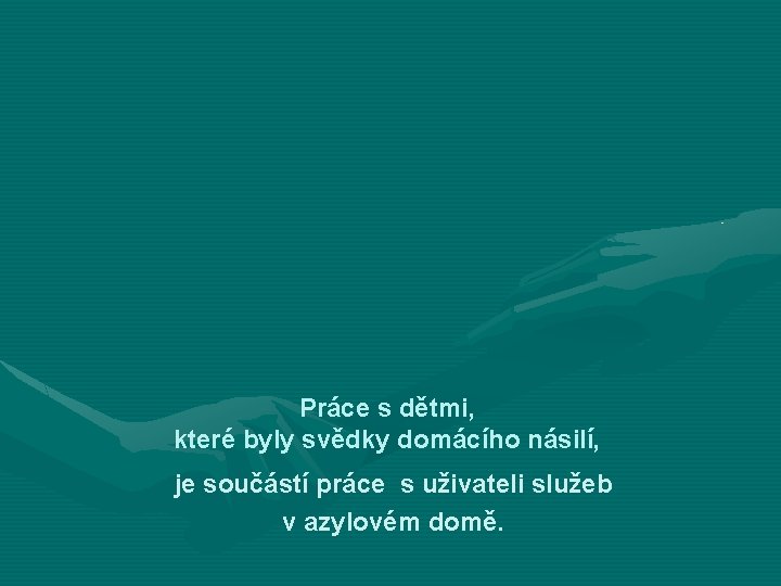 Práce s dětmi, které byly svědky domácího násilí, je součástí práce s uživateli služeb