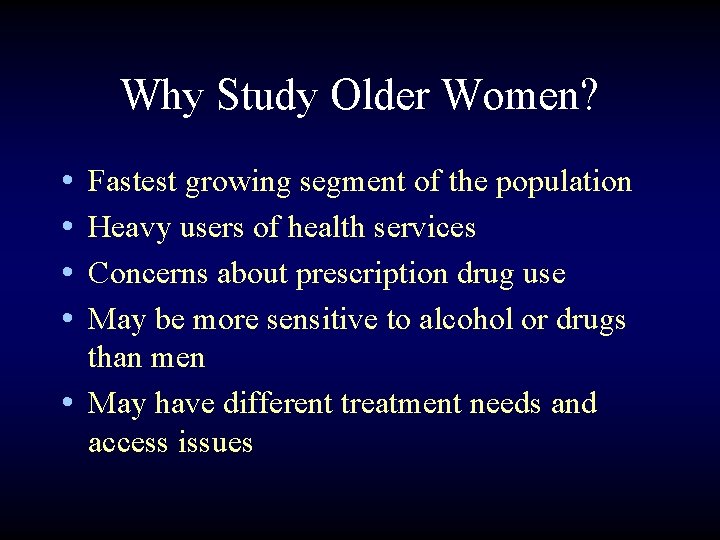 Why Study Older Women? • • Fastest growing segment of the population Heavy users