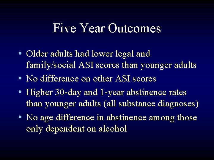 Five Year Outcomes • Older adults had lower legal and family/social ASI scores than