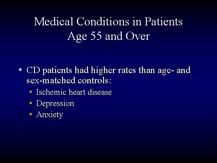Medical Conditions in Patients Age 55 and Over • CD patients had higher rates