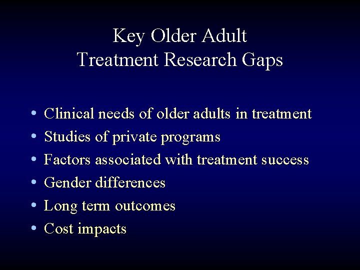 Key Older Adult Treatment Research Gaps • • • Clinical needs of older adults
