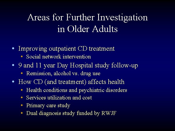 Areas for Further Investigation in Older Adults • Improving outpatient CD treatment • Social