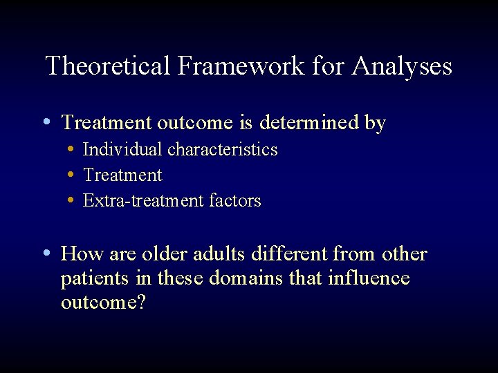 Theoretical Framework for Analyses • Treatment outcome is determined by • Individual characteristics •