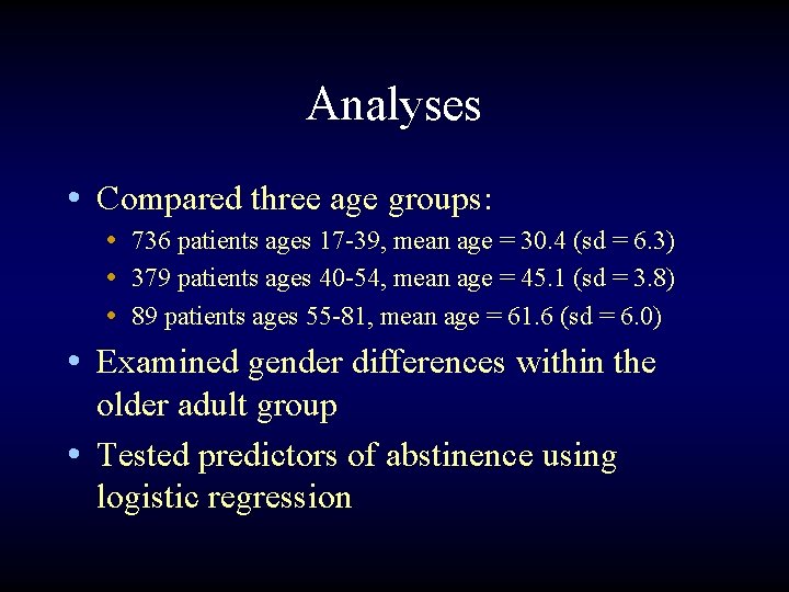 Analyses • Compared three age groups: • 736 patients ages 17 -39, mean age