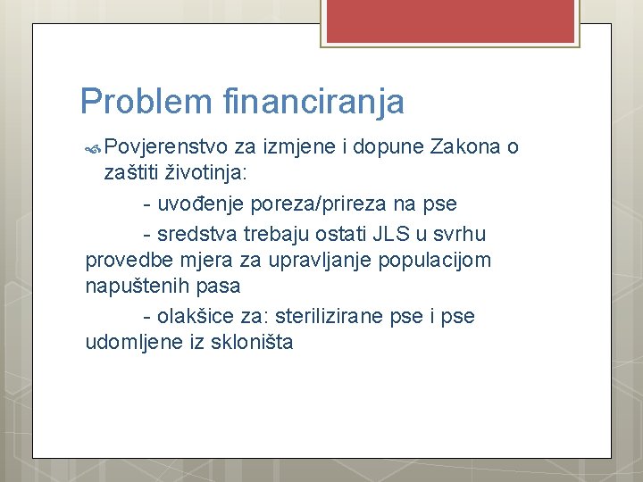 Problem financiranja Povjerenstvo za izmjene i dopune Zakona o zaštiti životinja: - uvođenje poreza/prireza