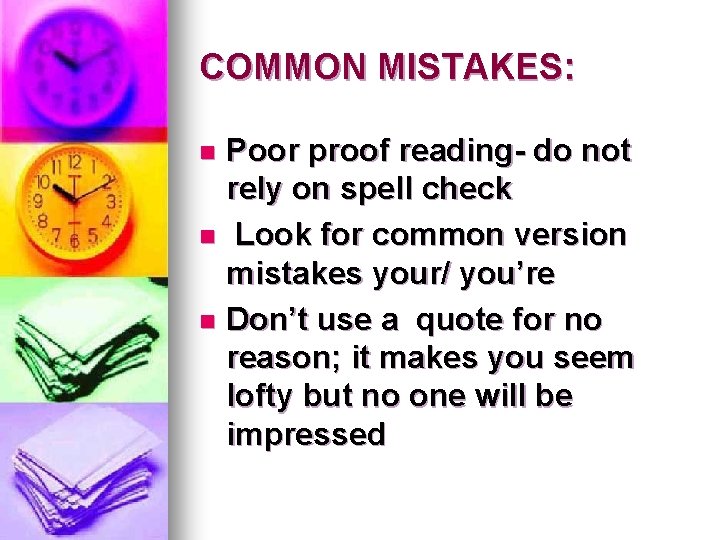 COMMON MISTAKES: Poor proof reading- do not rely on spell check n Look for