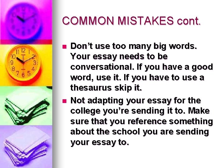 COMMON MISTAKES cont. n n Don’t use too many big words. Your essay needs