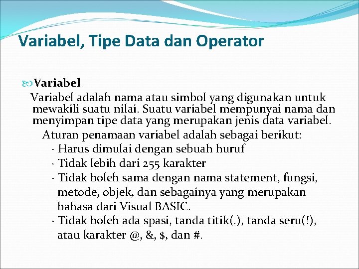 Variabel, Tipe Data dan Operator Variabel adalah nama atau simbol yang digunakan untuk mewakili
