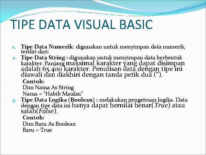 TIPE DATA VISUAL BASIC 1. Tipe Data Numerik: digunakan untuk menyimpan data numerik, terdiri