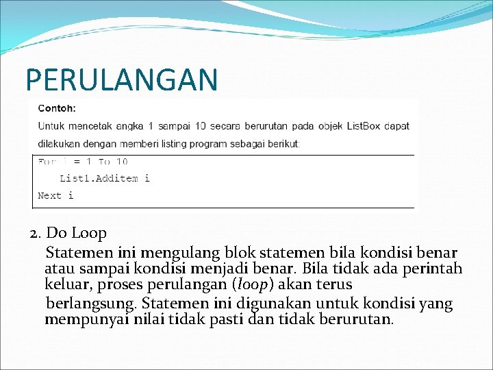 PERULANGAN 2. Do Loop Statemen ini mengulang blok statemen bila kondisi benar atau sampai