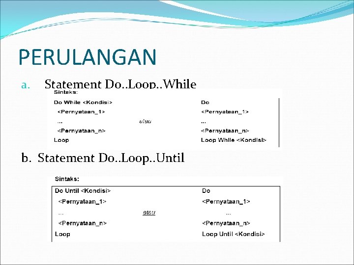 PERULANGAN a. Statement Do. . Loop. . While b. Statement Do. . Loop. .