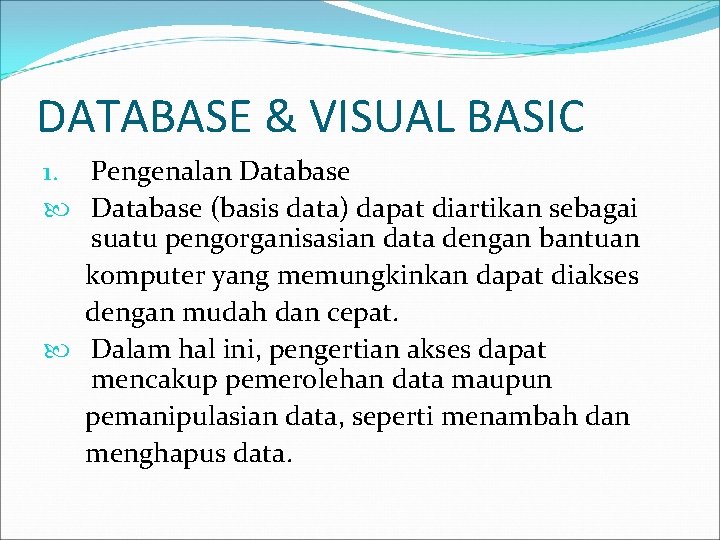 DATABASE & VISUAL BASIC 1. Pengenalan Database (basis data) dapat diartikan sebagai suatu pengorganisasian