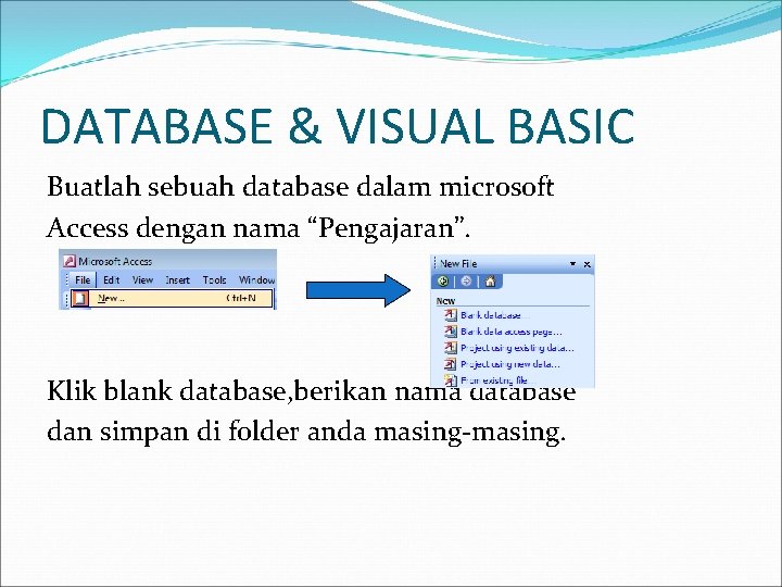 DATABASE & VISUAL BASIC Buatlah sebuah database dalam microsoft Access dengan nama “Pengajaran”. Klik