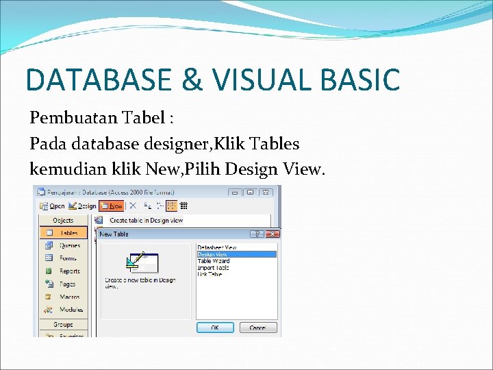 DATABASE & VISUAL BASIC Pembuatan Tabel : Pada database designer, Klik Tables kemudian klik