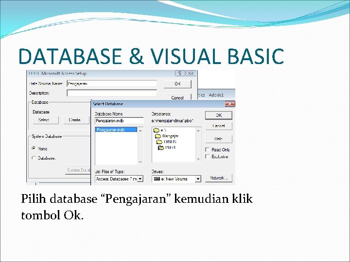 DATABASE & VISUAL BASIC Pilih database “Pengajaran” kemudian klik tombol Ok. 