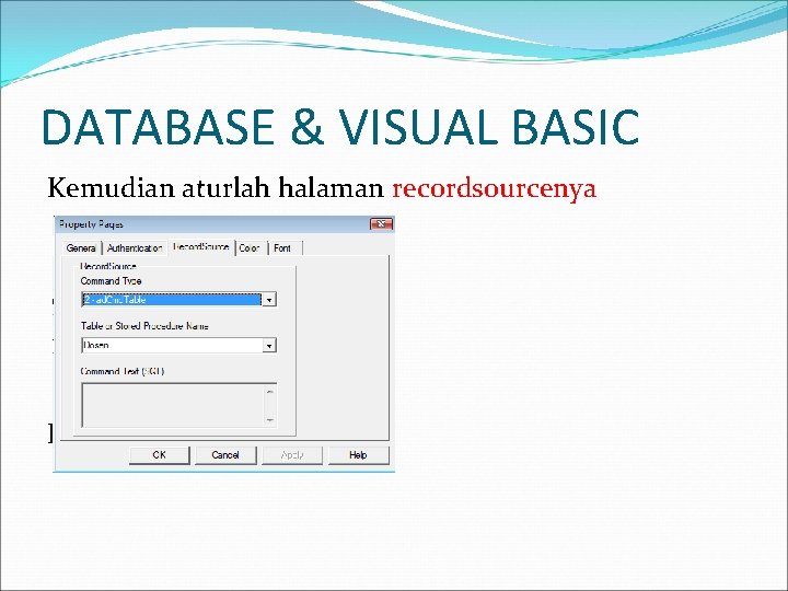 DATABASE & VISUAL BASIC Kemudian aturlah halaman recordsourcenya Kemudian klik tombol Ok. 