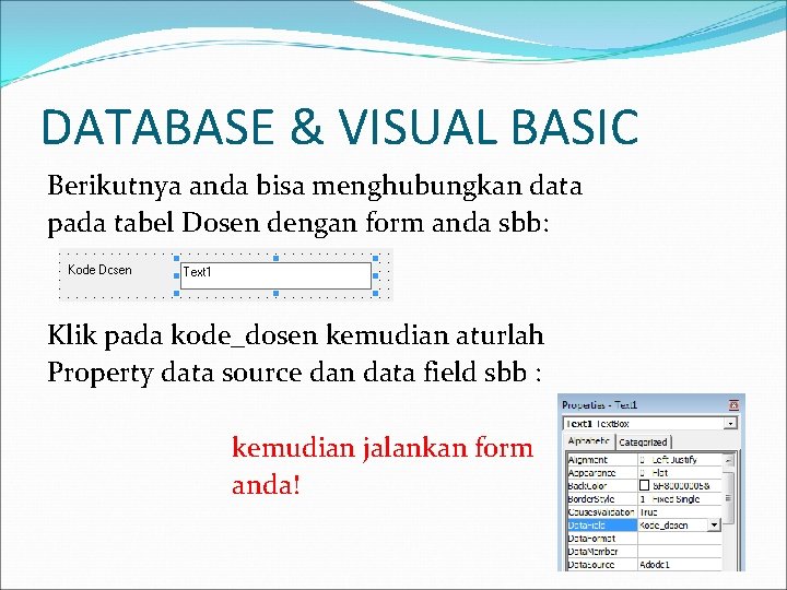 DATABASE & VISUAL BASIC Berikutnya anda bisa menghubungkan data pada tabel Dosen dengan form